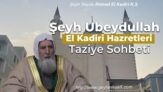 Şeyh Ubeydullah El kadir-i Hazretleri Taziye Sohbeti