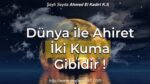 Dünya İle Ahiret İki Kuma Gibidir !